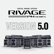 RIVAGE PM 数字调音台迎来V5.0版本固件更新，新功能兼具灵活性和兼容性！